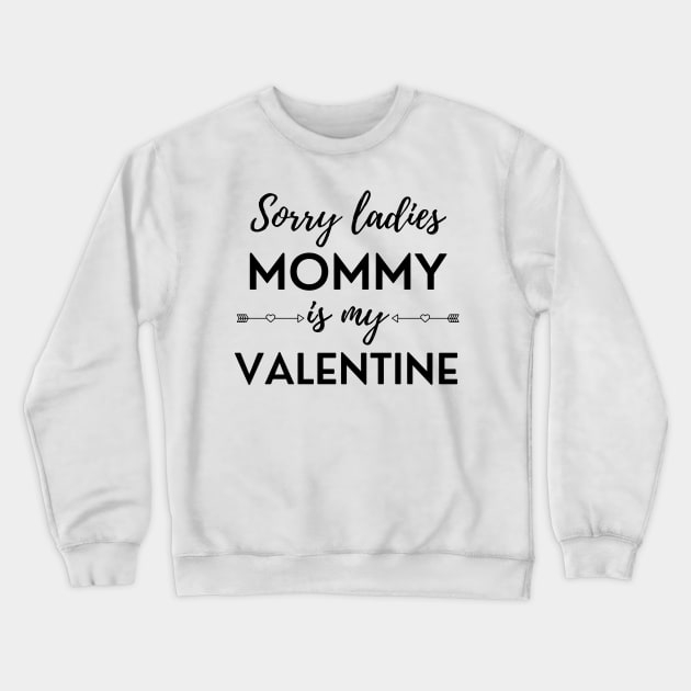 Sorry Ladies Mommy Is My Valentine Crewneck Sweatshirt by DAHLIATTE